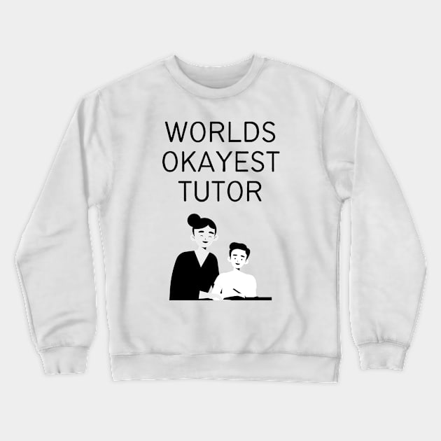 World okayest tutor Crewneck Sweatshirt by Word and Saying